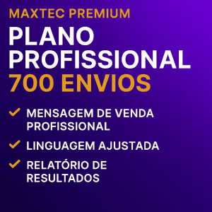 Plano Profissional MaxTec – 700 envios via WhatsApp, com mensagem de venda profissional, linguagem ajustada e relatório de resultados.